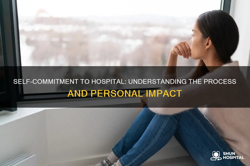 what happen to you during self commitment to hospital