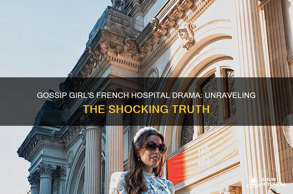 what happened at the hospital in france gossip girl