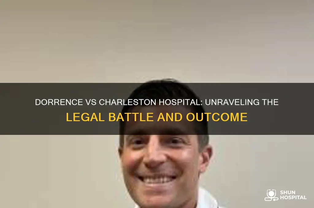 what happened in the dorrence vs charleston hospital case