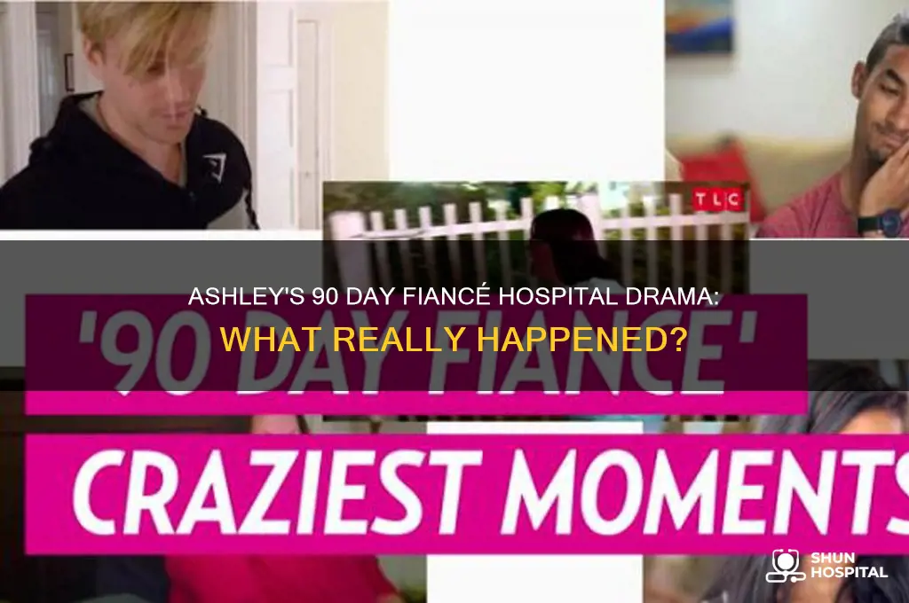 what happened to ashley on 90 day fiance hospital