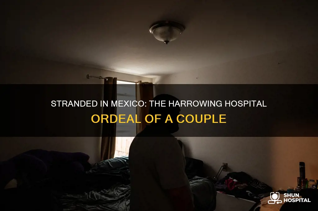 what happened to couple stuck in hospital in mexico