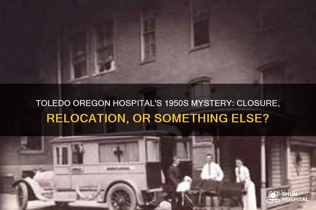 what happened to the toledo oregon hospital in the 50s