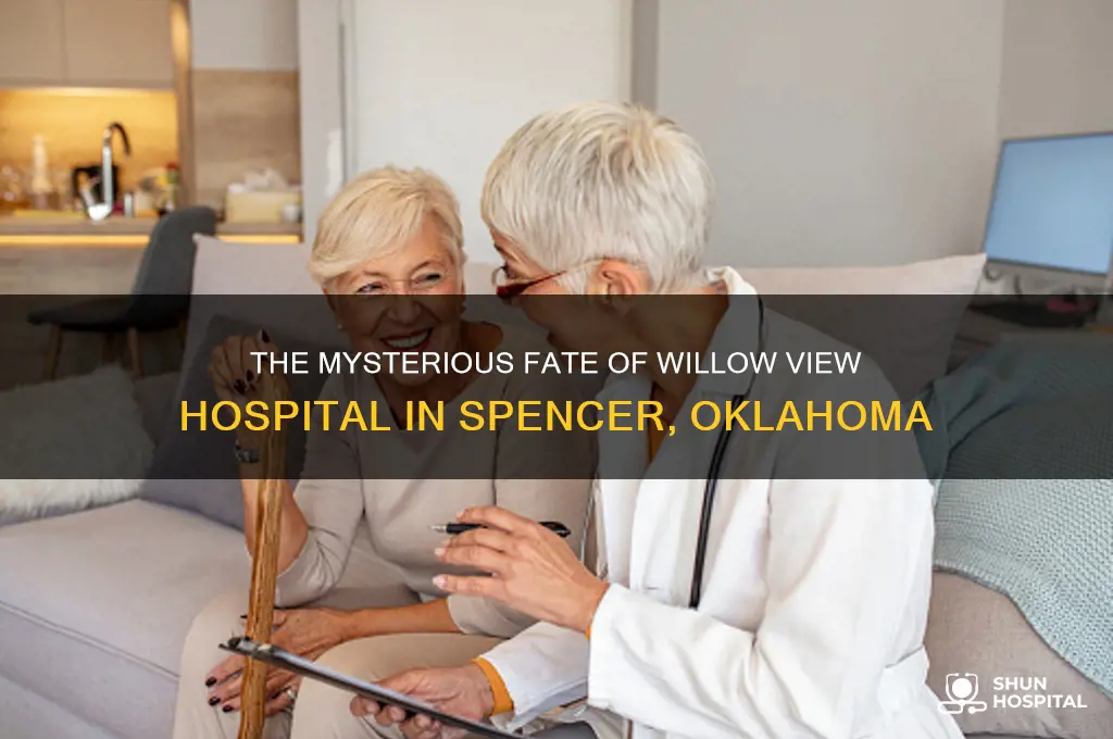 what happened to willow view hospital in spencer oklahoma
