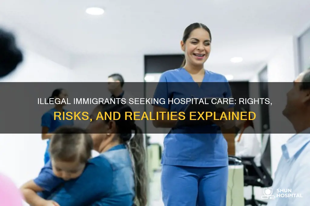 what happens if an illegal immigrant goes to the hospital