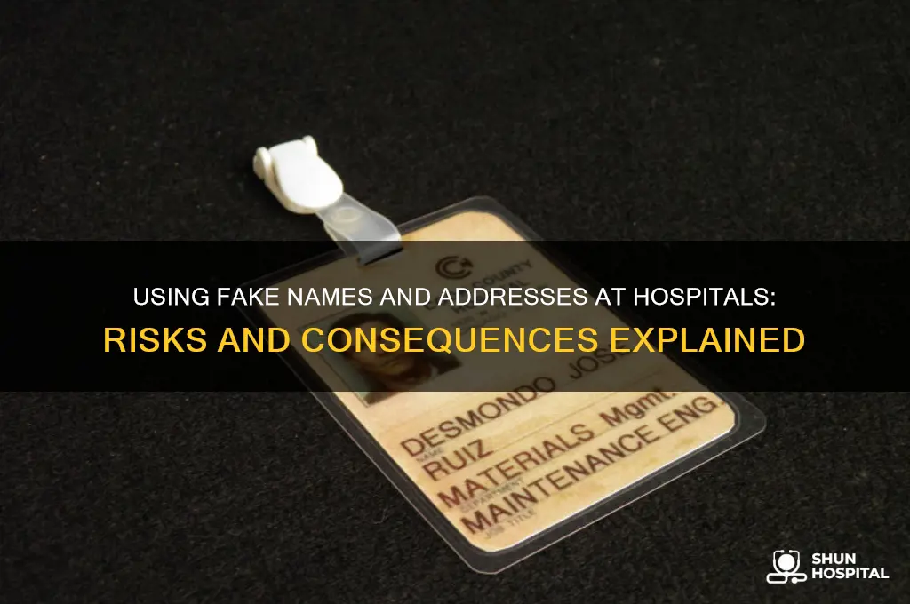 what happens if given fake name and address to hospital