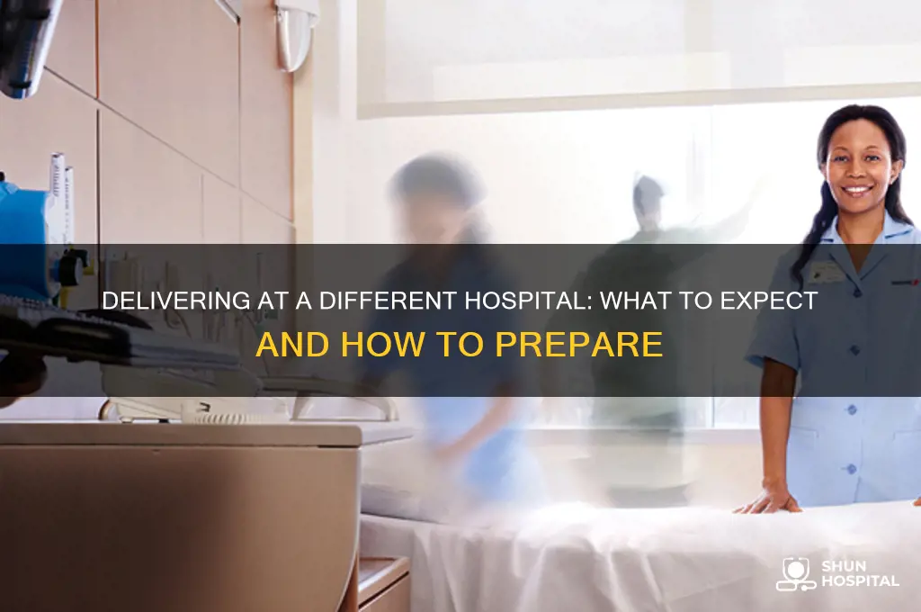 what happens if i deliver at a different hospital