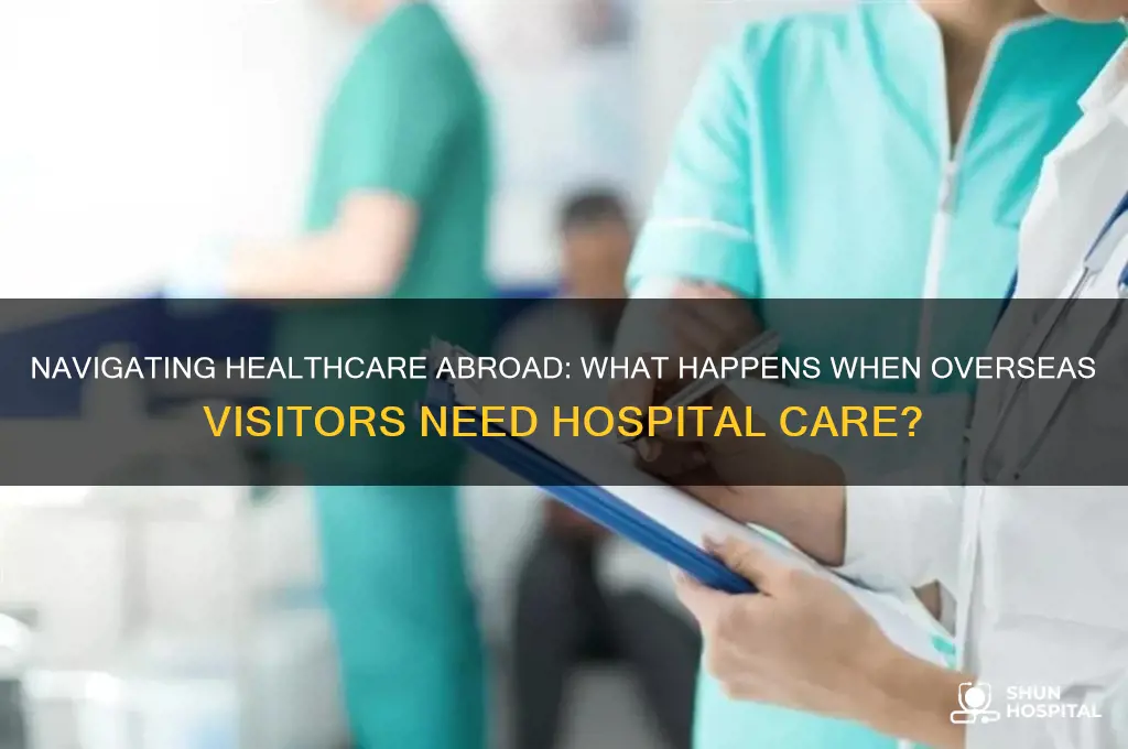 what happens if someone from overseas goes to the hospital