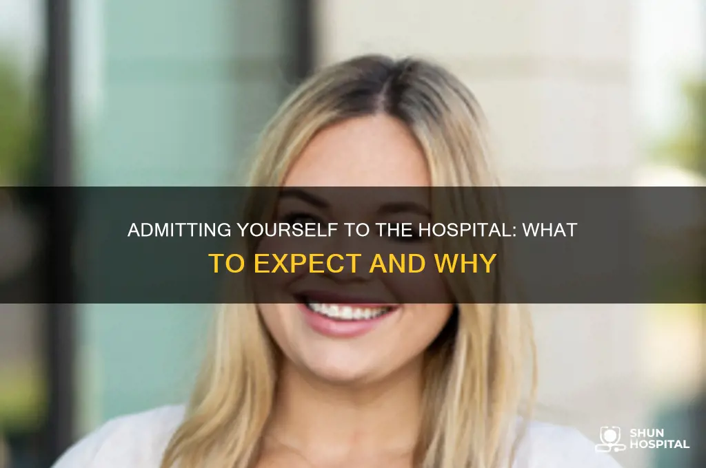 what happens if you admit yourself to a hospital