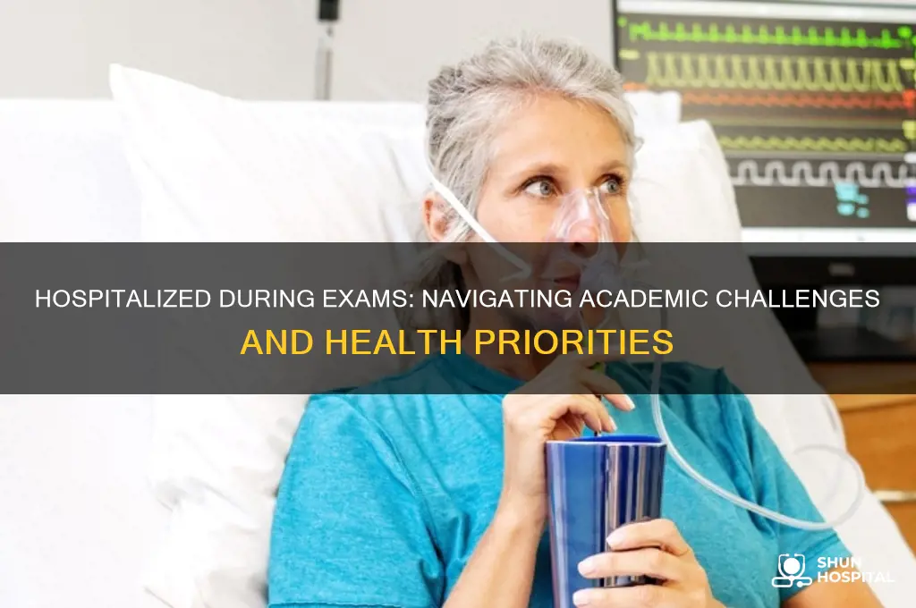 what happens if you are in hospital during exams