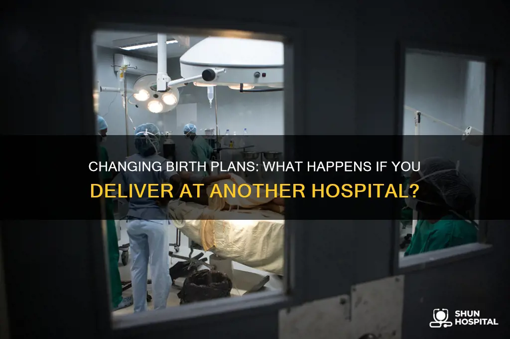 what happens if you give birth at a different hospital