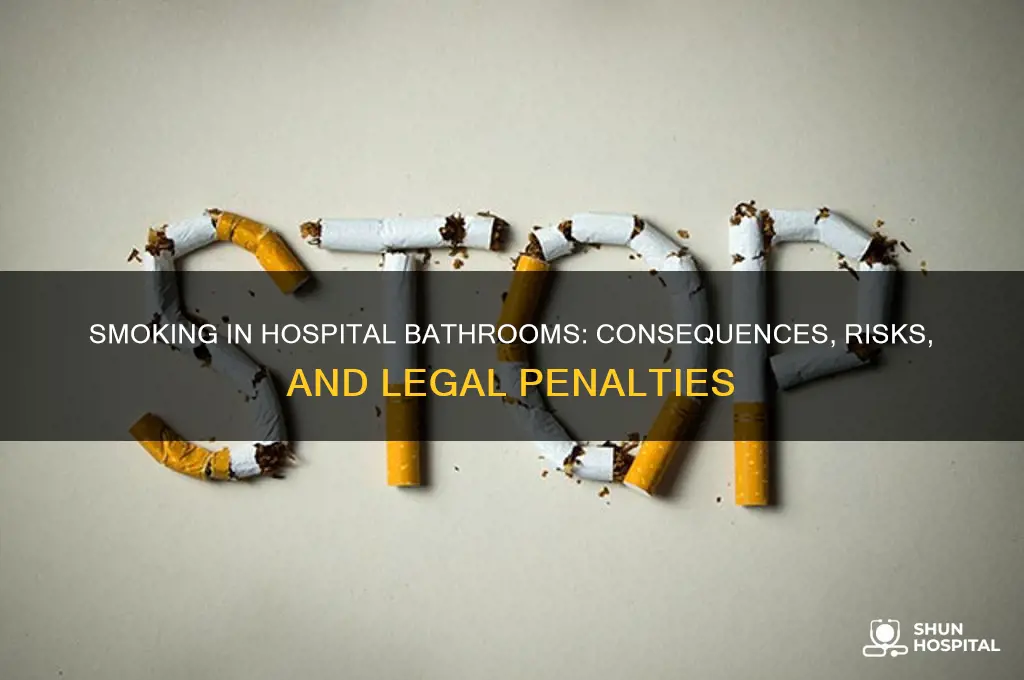 what happens if you smoke in a hospital bathroom