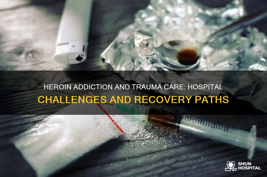 what happens to heroin addicts in hospital for trauma