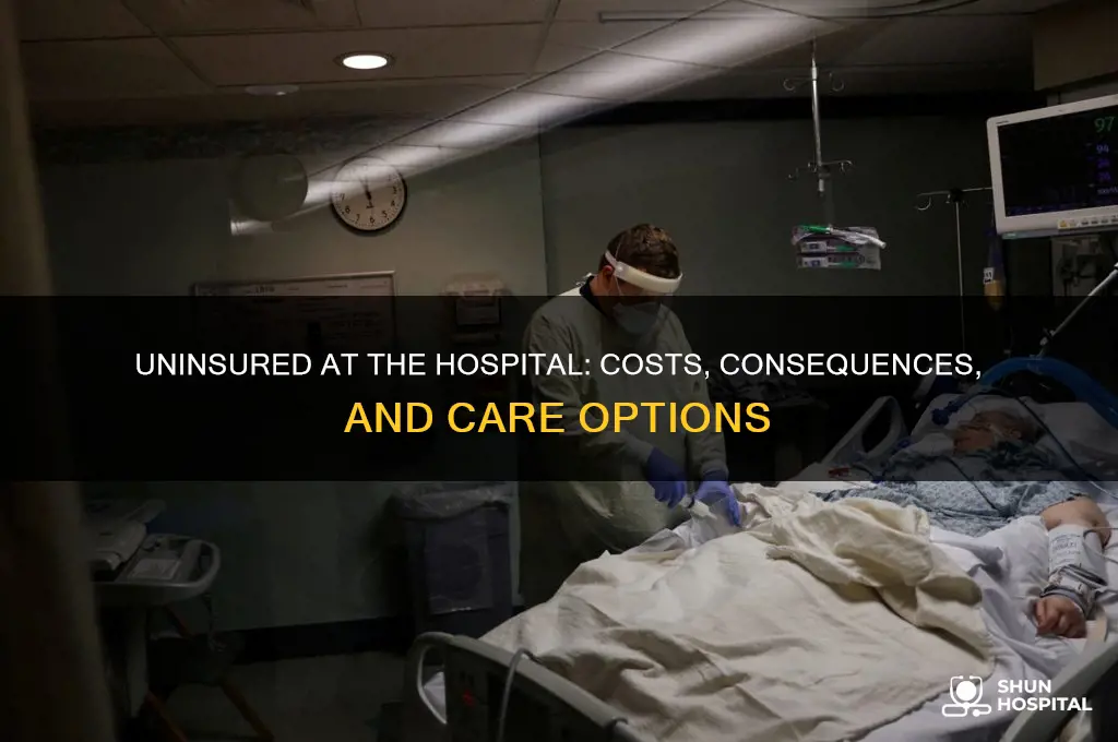 what happens when someone without insurance goes to the hospital