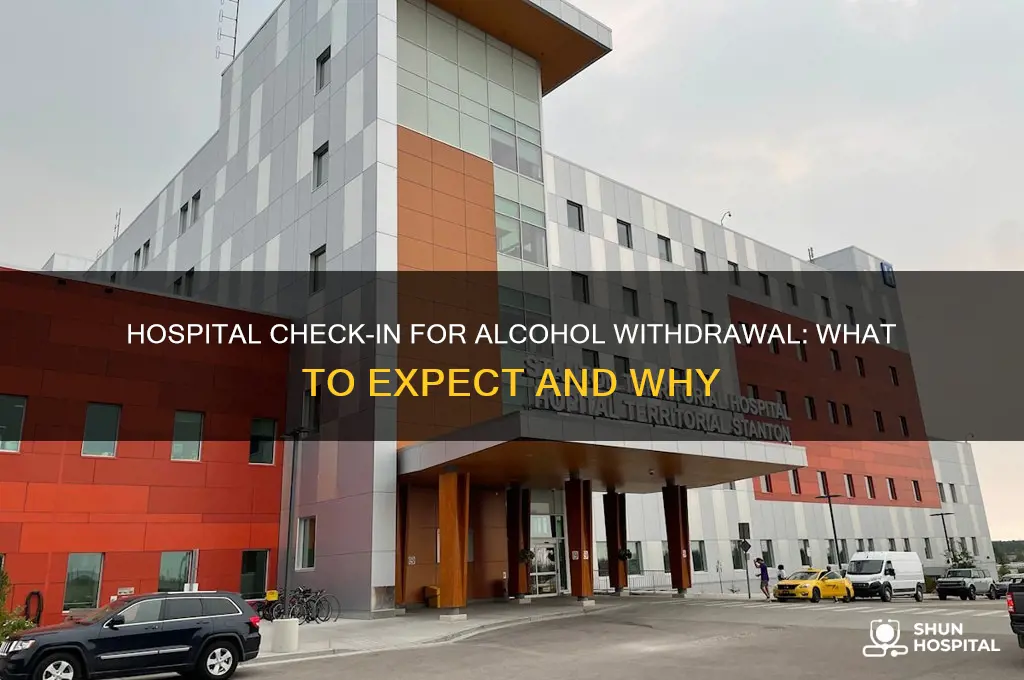 what happens when you check into hospital for alcohol withdrawal