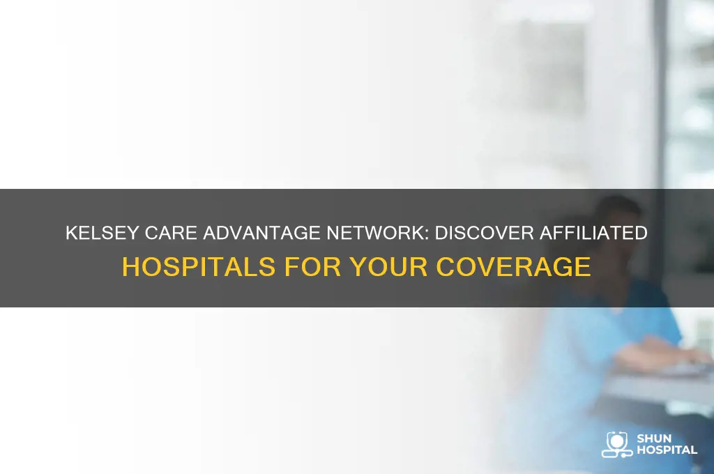 what hospital are in network with kelsey care advantage