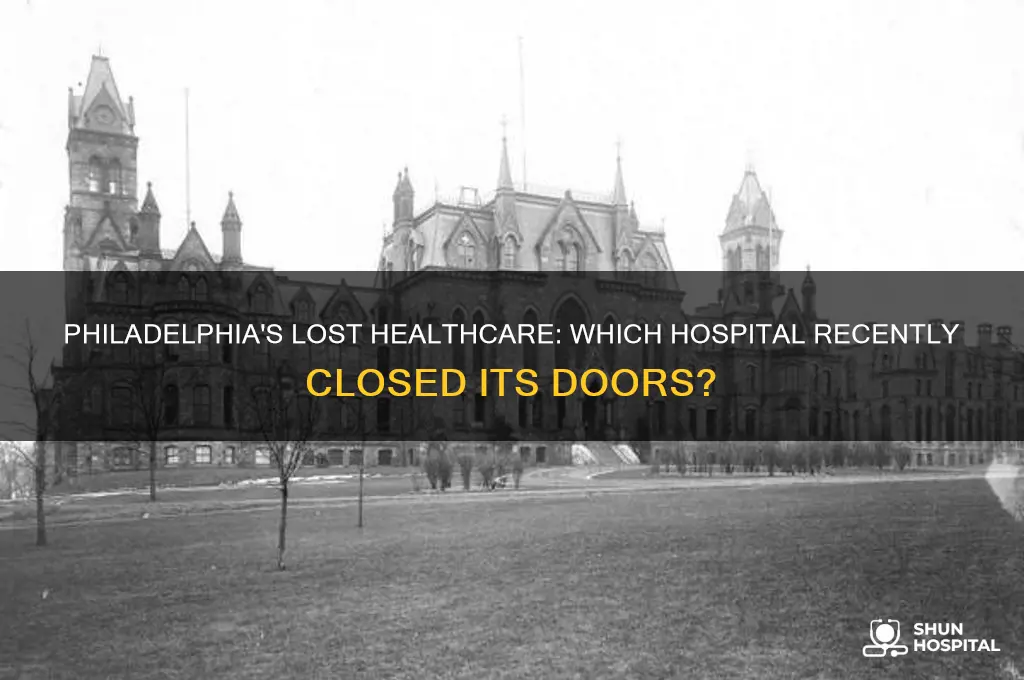 what hospital closed in philadelphia