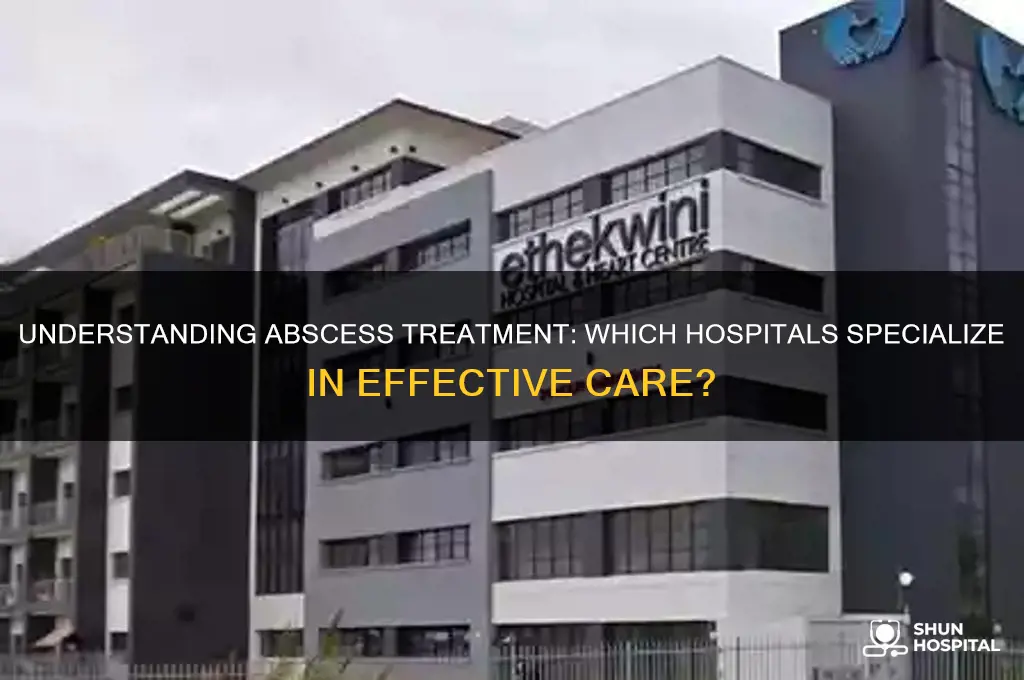 what hospital deals with abscess