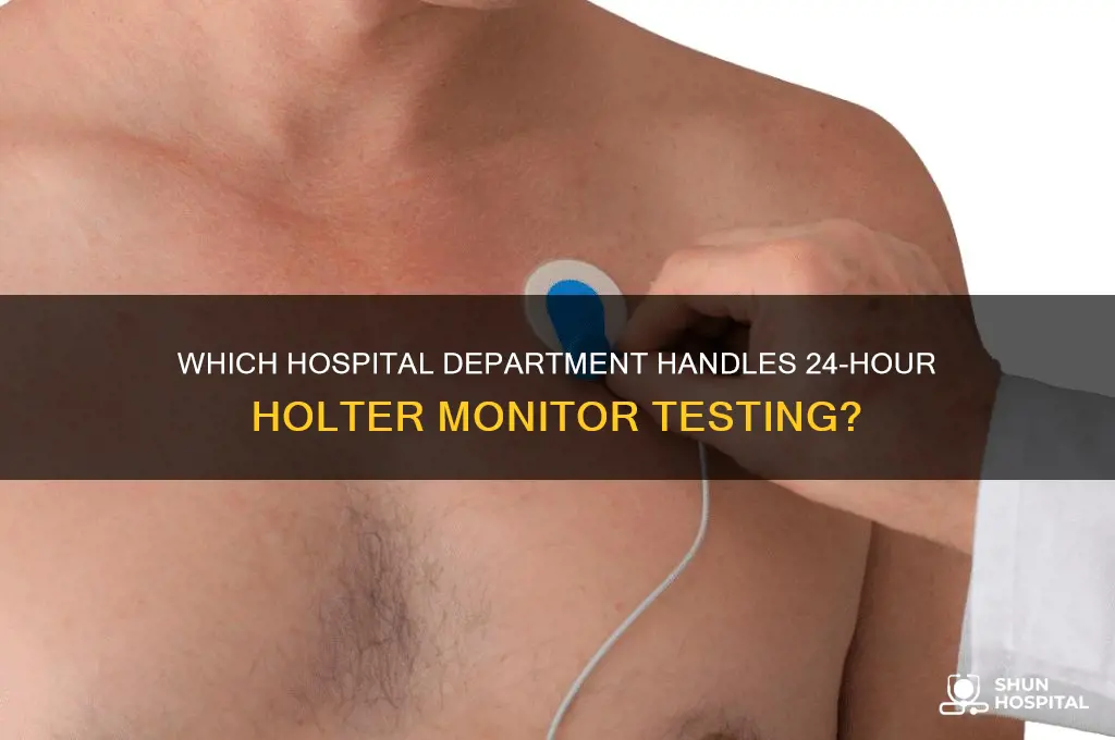 what hospital dept for a 24 hr holter monitor