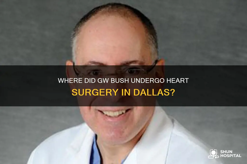 what hospital did gw bush have heart surgery in dallas