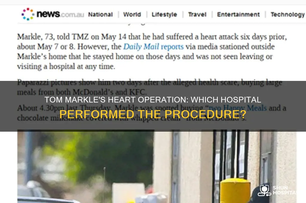 what hospital did tom markle have his heart operation