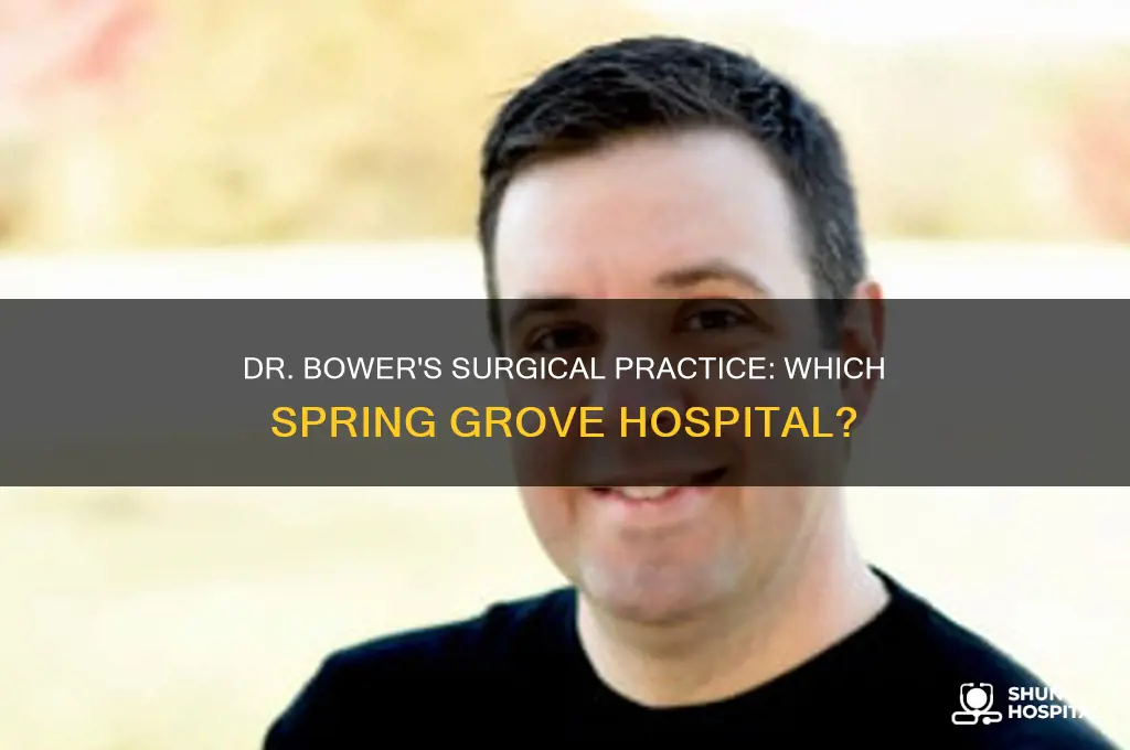 what hospital does dr bower in spring grove do surgery