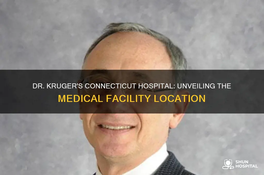 what hospital does dr kruger operate at in ct