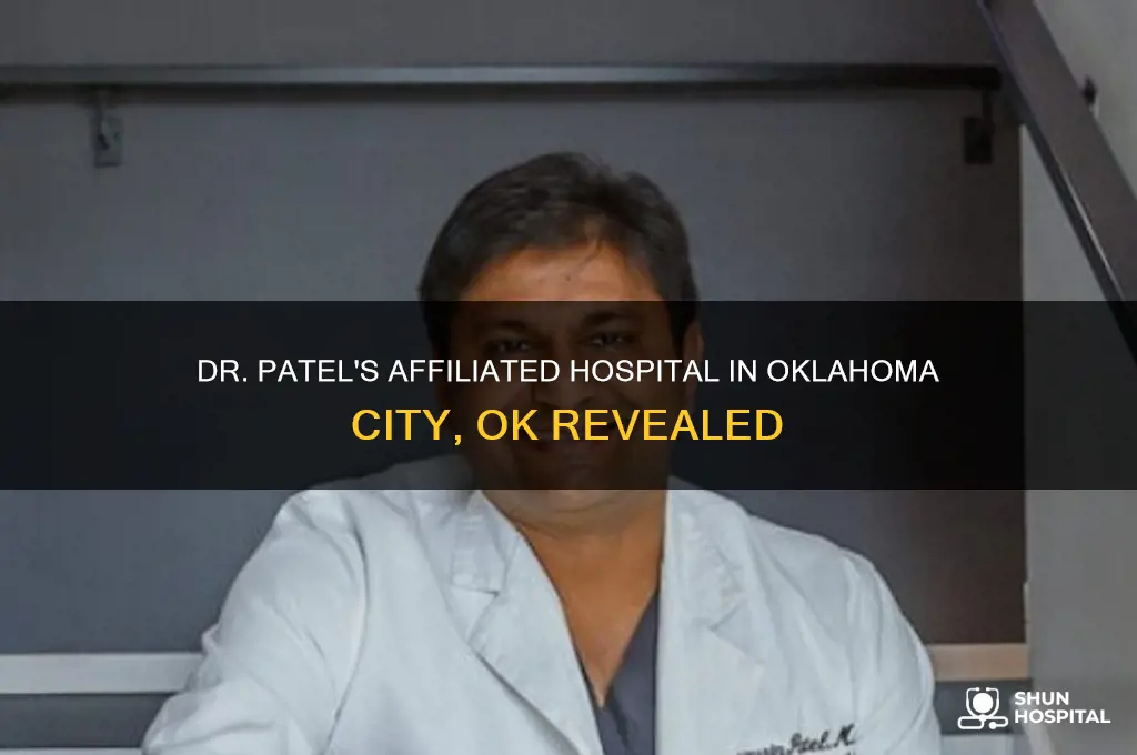 what hospital does dr patel is afflicted in okc ok