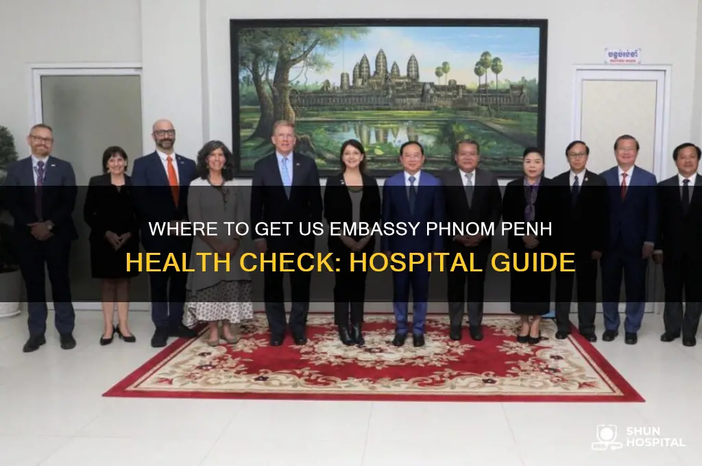 what hospital does health check for us embassy phnom penh