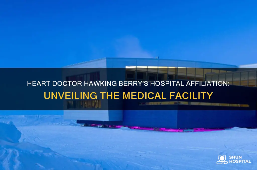 what hospital does heart doctor hawking berry operate at