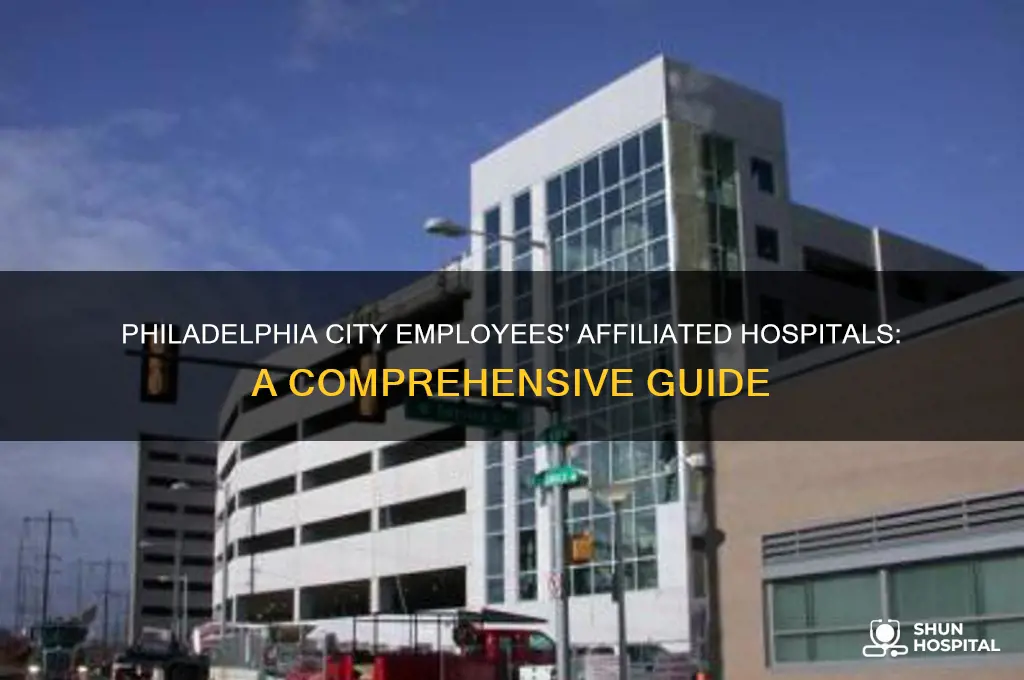 what hospital does the city of philadelphia employees afiiliate with