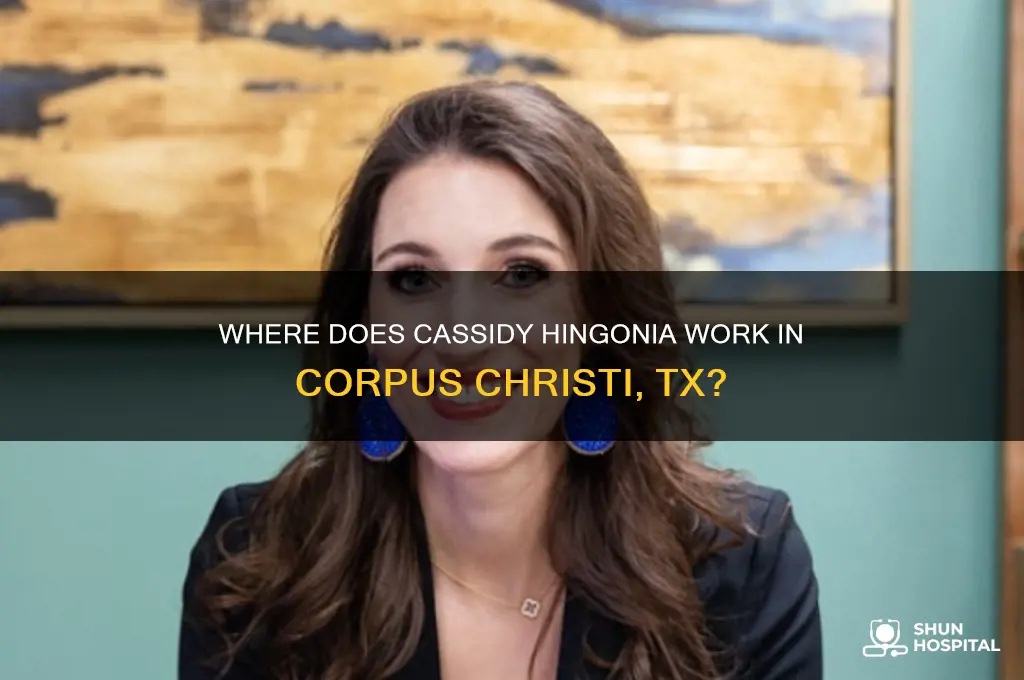 what hospital doès cassidy hingonia in corpus christi tx