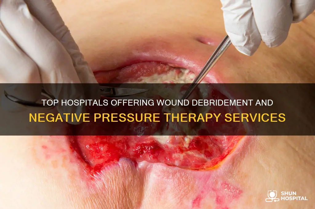what hospital has wound debridement and negative pressure wound therapy