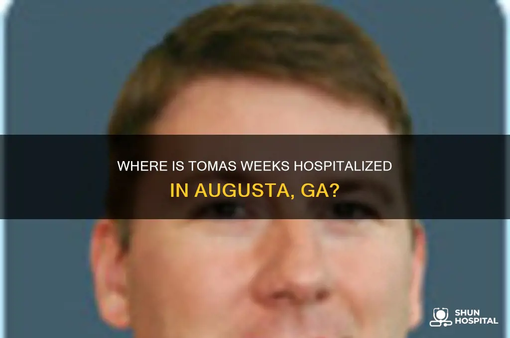 what hospital in augusta ga is tomas weeks at