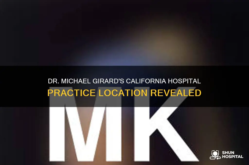 what hospital in ca does dr michael girard practice