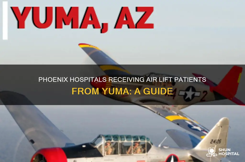 what hospital in phoenix does yuma hospital air lift to