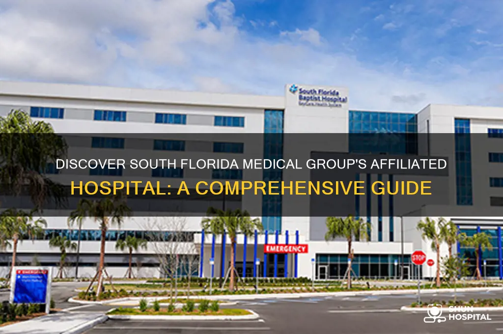 what hospital is affiliatrd with medical group of south florda