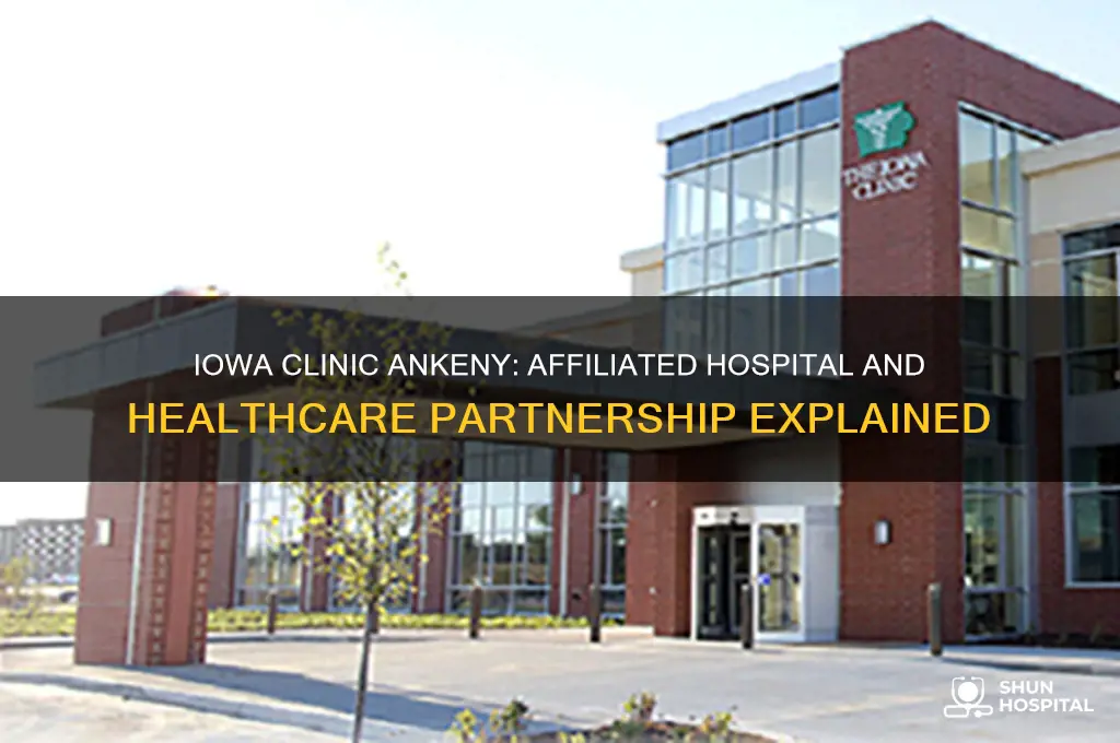 what hospital is associated with the iowa clinic in ankeny