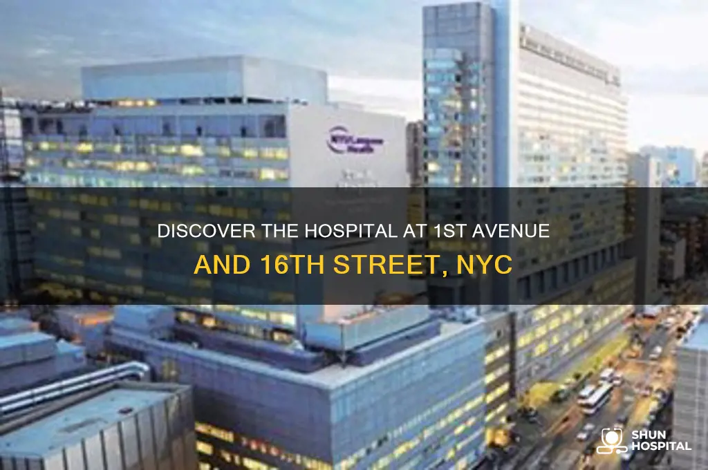 what hospital is at 1 ave and 16th street nyc