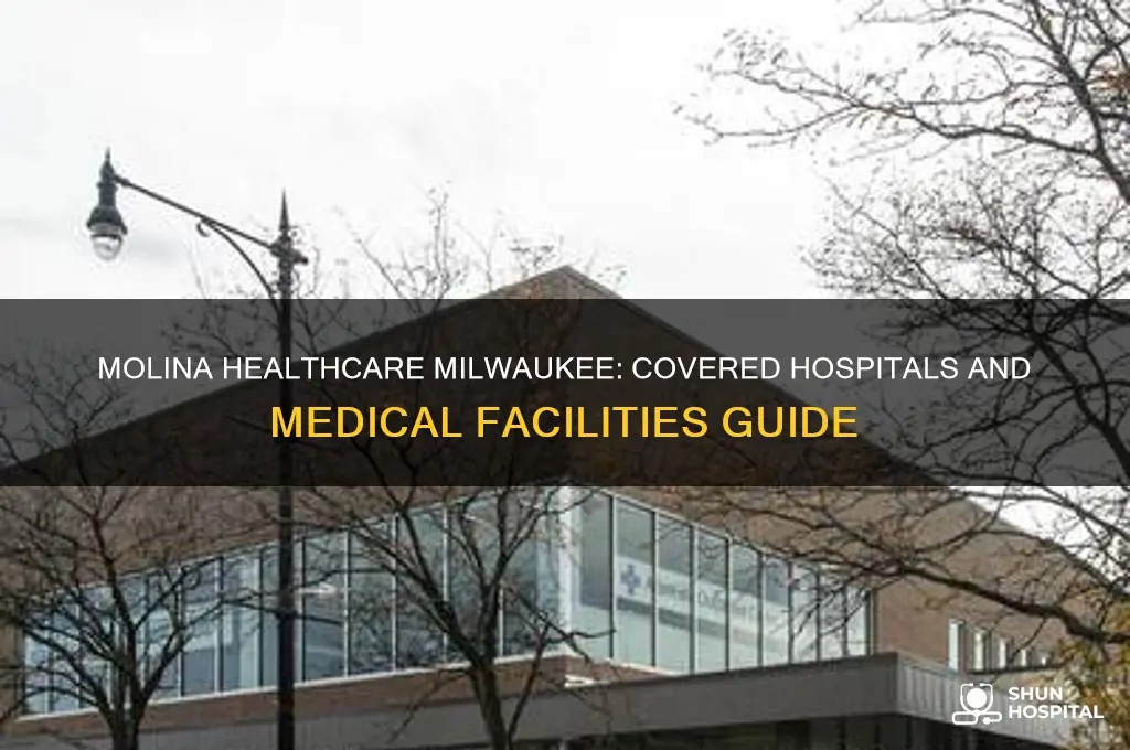 what hospital is covered by molina in milwaukee wi