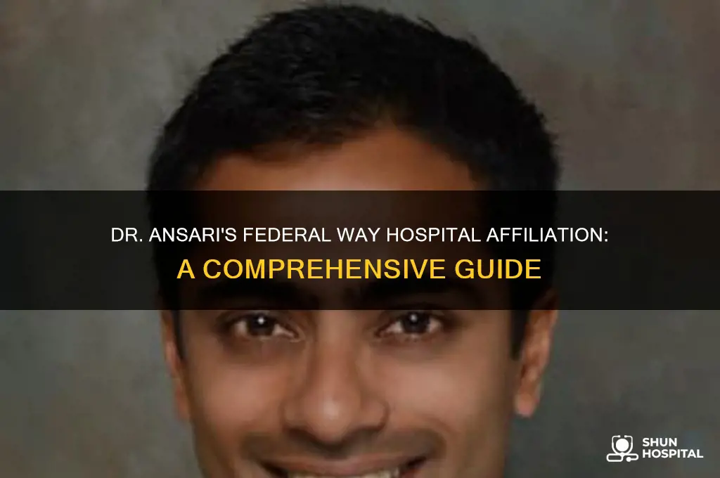 what hospital is dr ansari in federal way connect with