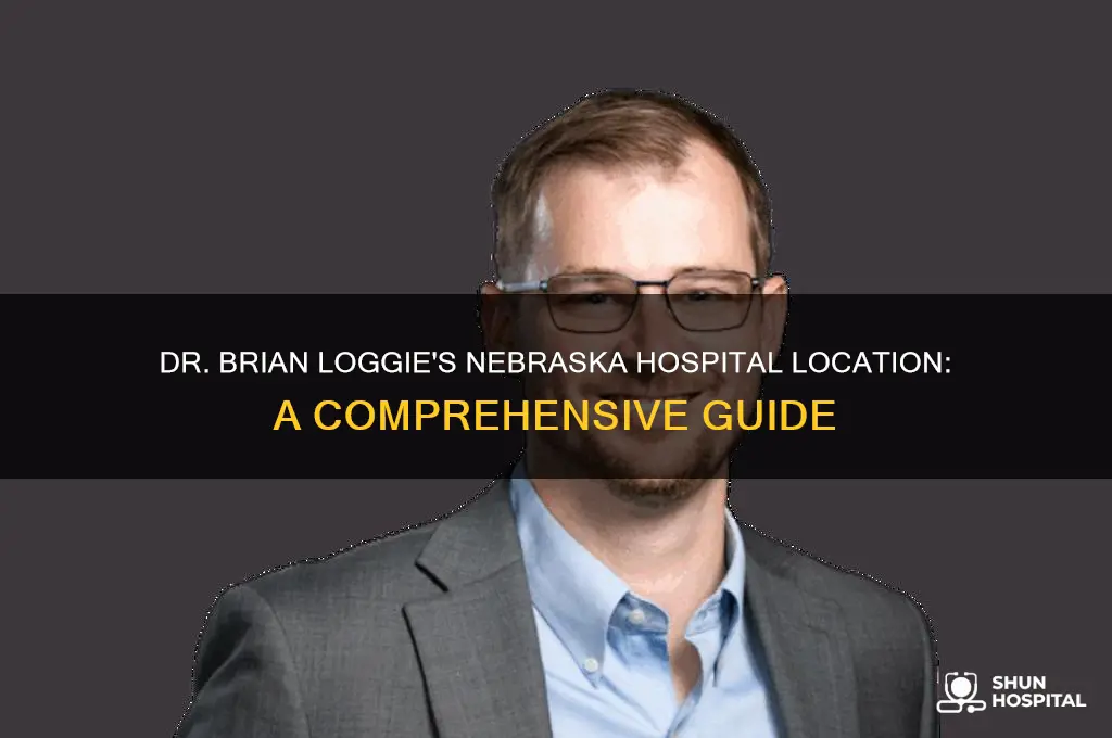 what hospital is dr brian loggie at in nebraska