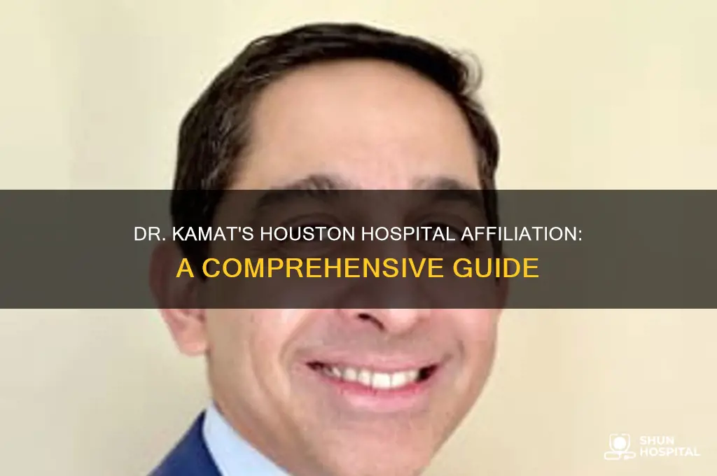 what hospital is dr kamat in houston texas affliated with