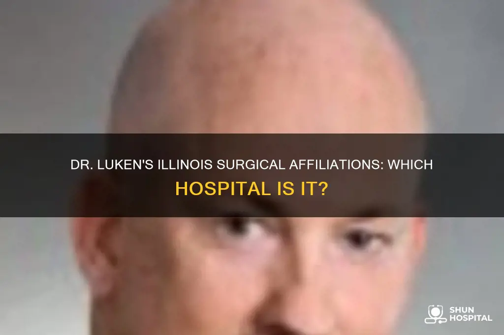 what hospital is dr luken surgeon of illinois affiliated with