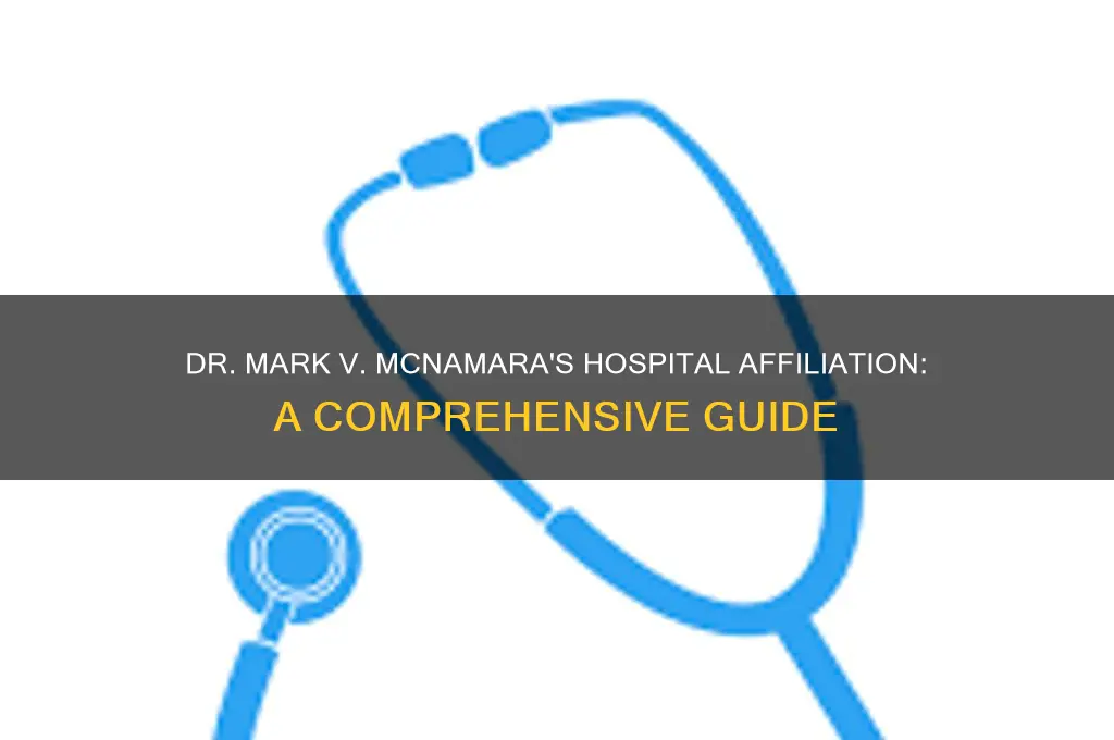 what hospital is dr mark v mcnamara affliated with