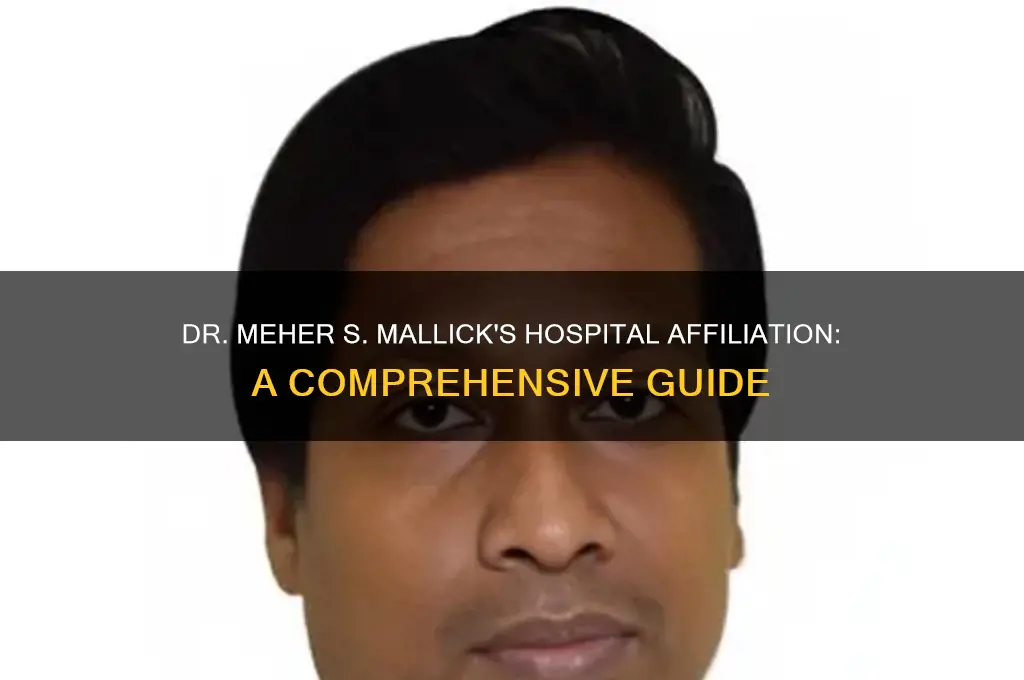 what hospital is dr meher s mallick affiliated with