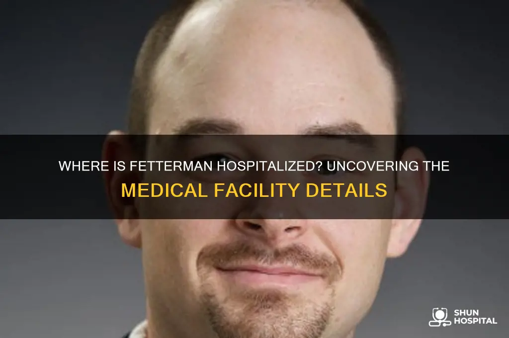 what hospital is fetterman in