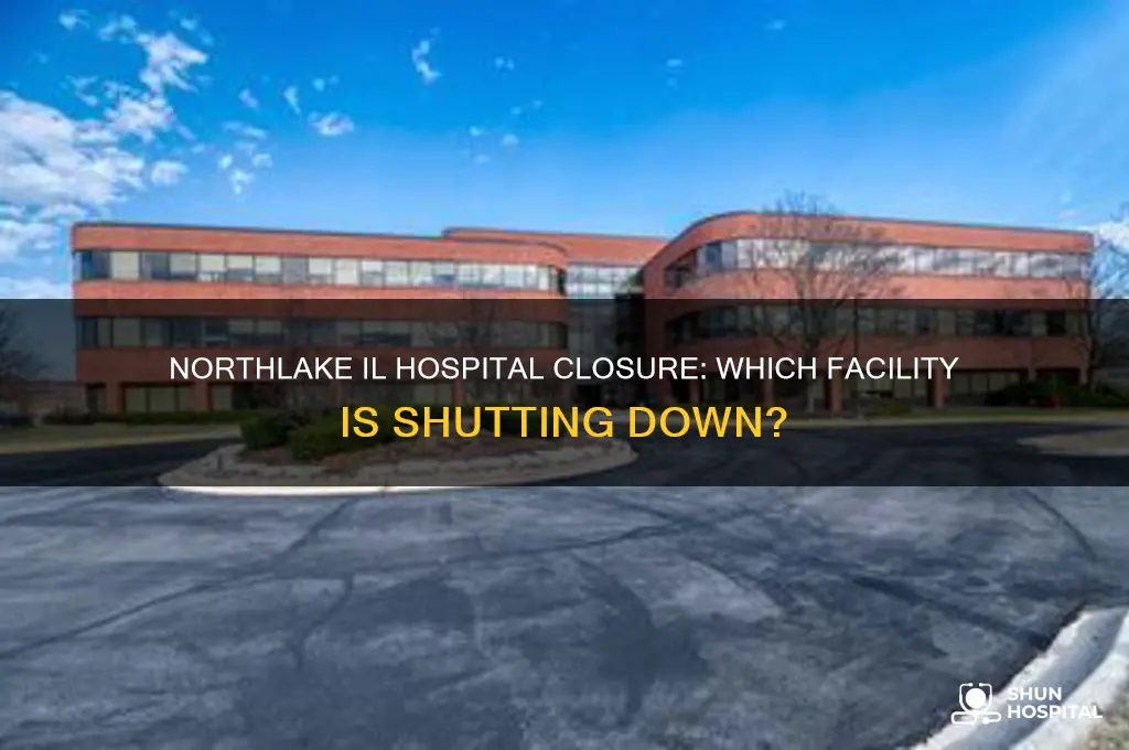 what hospital is in northlake il that they ate closing