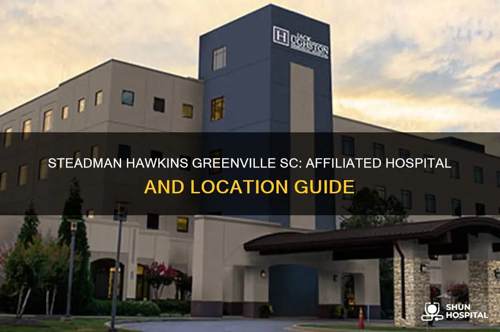 what hospital is steadman hawkins affiliated in greenville sc