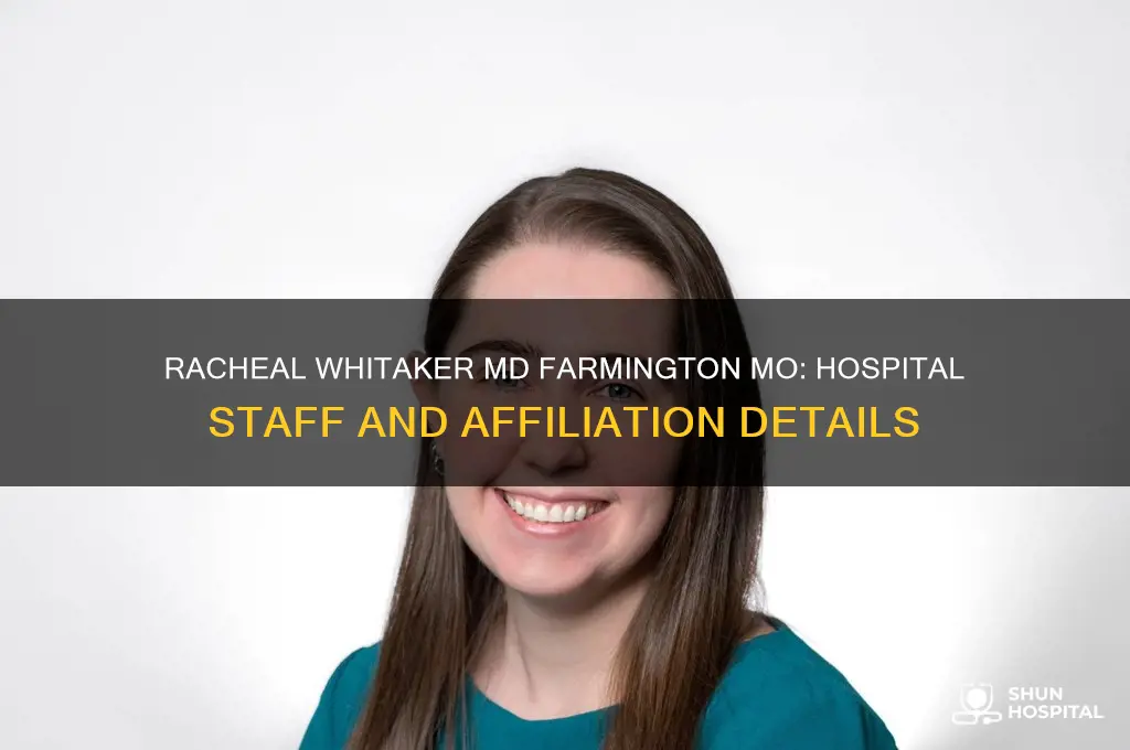what hospital staff is racheal whitaker md farmington mo on