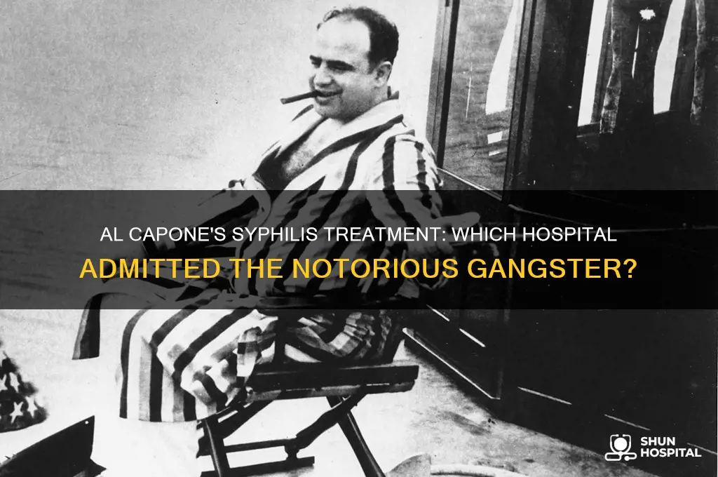 what hospital was al capone sent to for syphilils